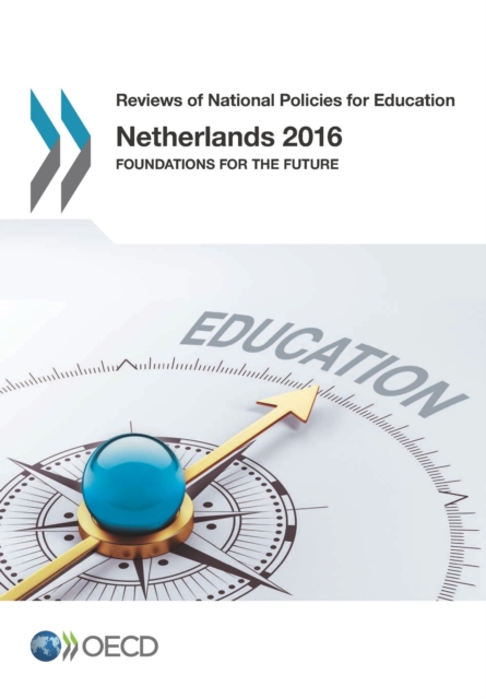 Reviews of National Policies for Education Netherlands 2016 Foundations for the Future
