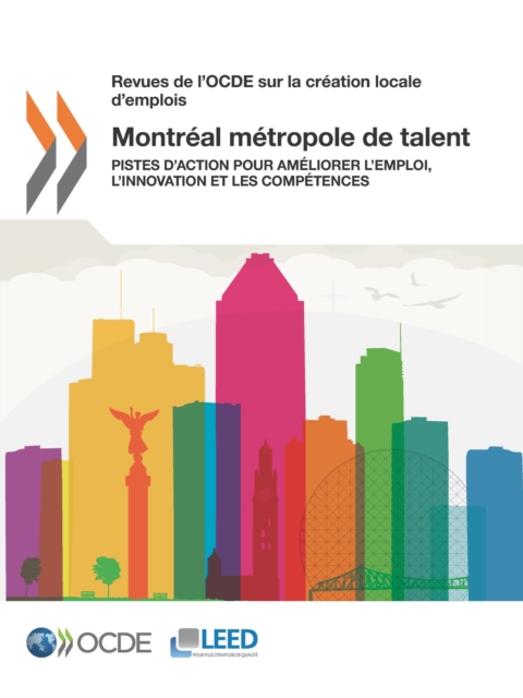 Revues de l'OCDE sur la creation locale d'emplois Montreal metropole de talent Pistes d'action pour ameliorer l'emploi, l'innovation et les competences