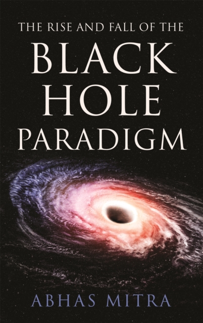 Rise and Fall of the Black Hole Paradigm