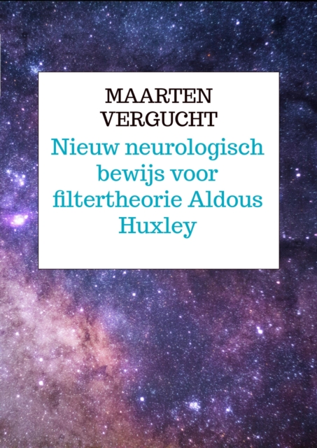 nieuw neurologisch bewijs voor filtertheorie Aldous Huxley voor Mind at Large
