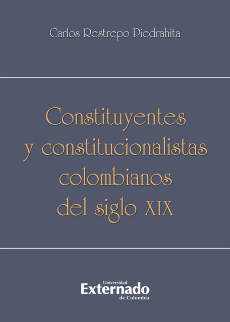 Constituyentes y constitucionalistas colombianos del siglo XIX