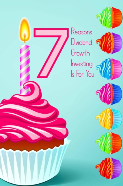 7 Reasons Dividend Growth Investing is for You: DGI is Proven to Make People Rich