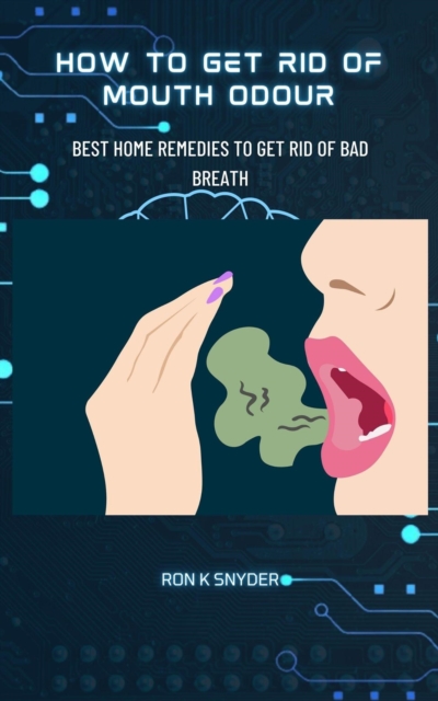 How To Get Rid Of Mouth Odour -Best Home Remedies To Get Rid Of Bad Breath