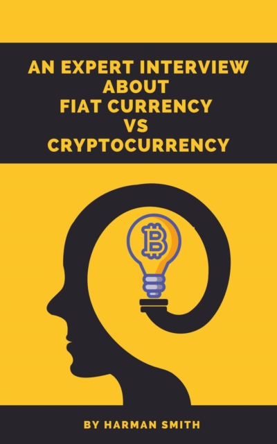Expert Interview About Fiat Currency Vs Cryptocurrency