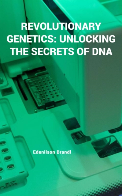 Revolutionary Genetics: Unlocking the Secrets of DNA