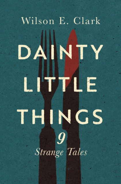 Dainty Little Things: 9 Strange Tales