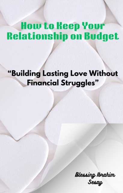 How to Keep Your Relationship on Budget &quote;Building Lasting Love Without Financial Struggles&quote;