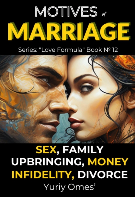 Motives of Marriage:  Sex, Family, Upbringing, Money, Infidelity, Divorce