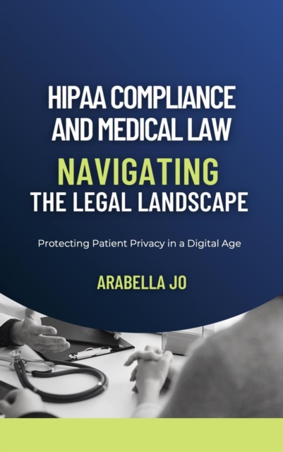 HIPAA Compliance and Medical Law: Navigating the Legal Landscape