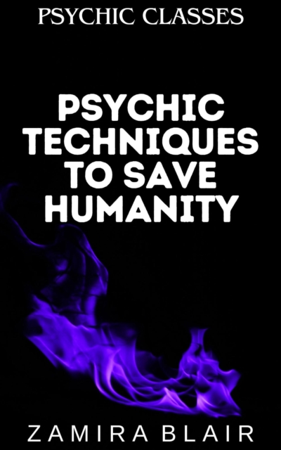 Psychic Techniques to Save Humanity