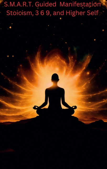 S.M.A R.T. Mindful  3 Stoic Awareness 6 Self Manifestation 9 Sprit Guidebook