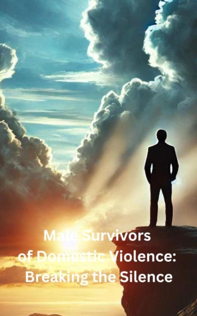 Male Survivors of Domestic Violence: Breaking the Silence