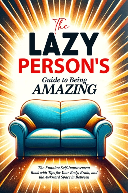 Lazy Person's Guide to Being Amazing