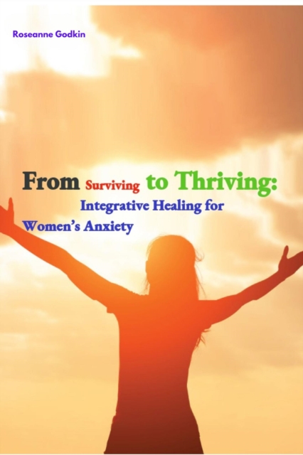 From Surviving to Thriving: Integrative Healing for Women's Anxiety