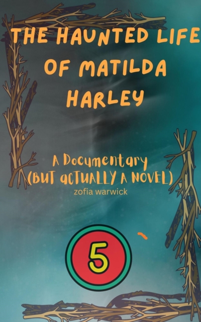 Haunted Life of Matilda Harley: A Documentary (But Actually, a Novel)-Part 5