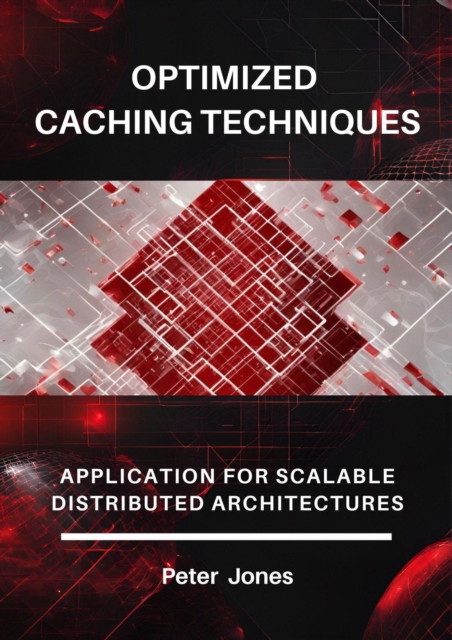 Optimized Caching Techniques: Application for Scalable Distributed Architectures