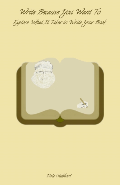 Write Because You Want To: Explore What It Takes To Write Your Book