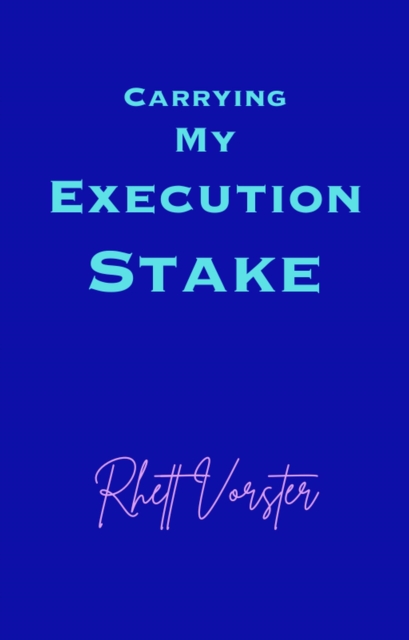 Carrying My Execution Stake