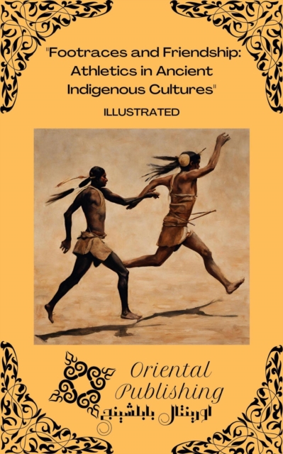 Footraces and Friendship: Athletics in Ancient Indigenous Cultures