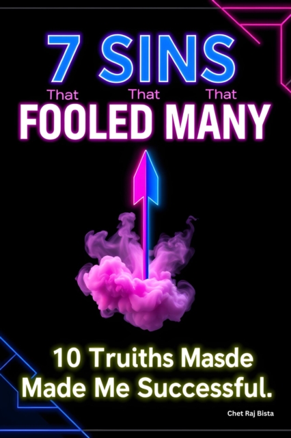 7 Sins That Fooled Many, 10 Truths Made Me Successful