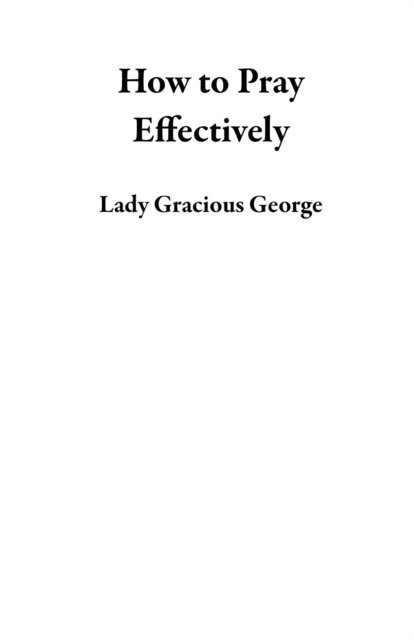 How to Pray Effectively