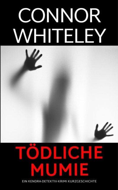 Todliche Mumie: ein Kendra-Detektiv-Krimi Kurzgeschichte
