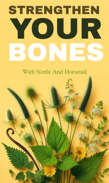 Strengthen your bones with nettle and horsetail