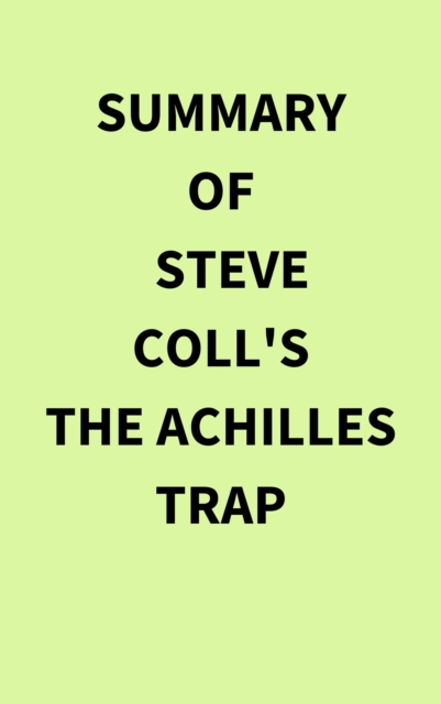 Summary of Steve Coll's The Achilles Trap