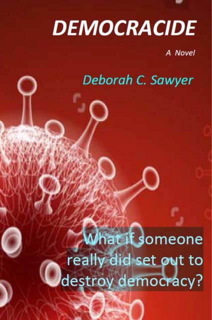 Democracide: What if someone really did set out to destroy democracy?