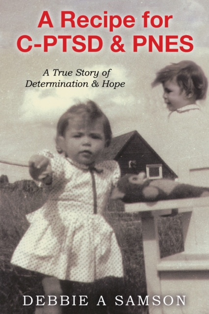 Recipe for C-PTSD & PNES: A True Story of Determination & Hope