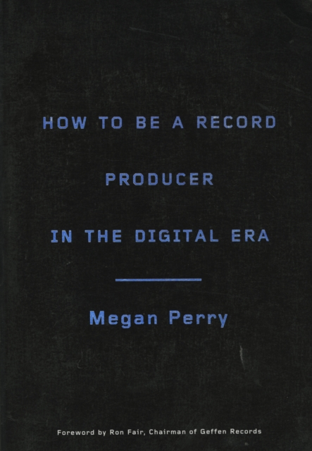 How to Be a Record Producer in the Digital Era