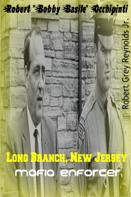 Robert &quote;Bobby Basile&quote; Occhipinti Long Branch, New Jersey Mafia Enforcer