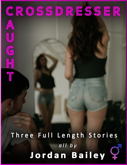 Crossdresser/Caught (3 Futa X Male Stories)