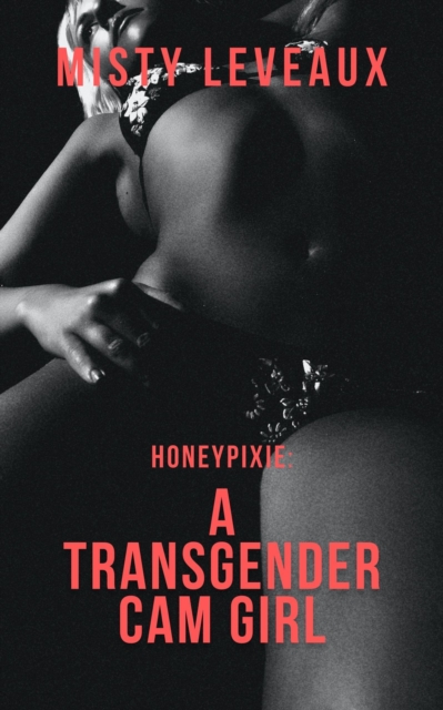 Honeypixie: A Transgender Cam Girl: I Will Edge You and Have You Beg for Release