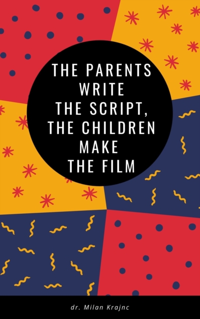 Parents Write the Script Children Make the Film