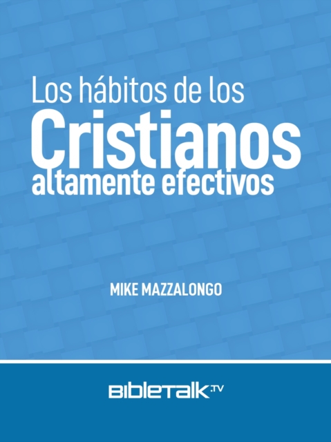Los habitos de los cristianos altamente efectivos