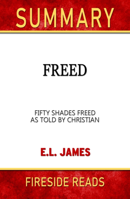 Summary of Freed: Fifty Shades Freed As Told by Christian by E.L. James