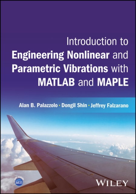 Introduction to Engineering Nonlinear and Parametric Vibrations with MATLAB and Maple