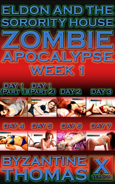 Eldon And The Sorority House Zombie Apocalypse: Week 1 (X-Rated Version)