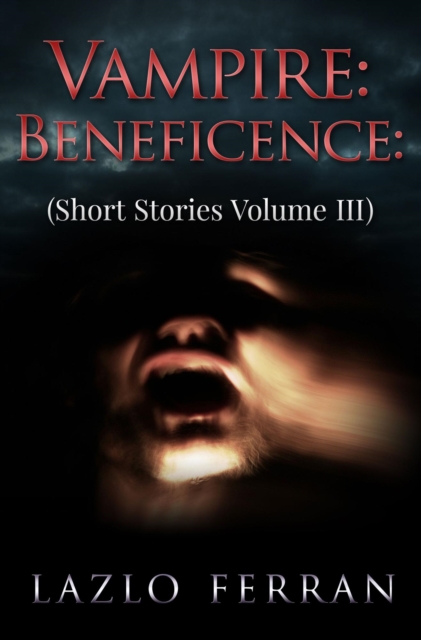 Vampire: Beneficence: (Short Stories Volume III)