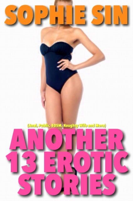 Another 13 Hot Erotic Stories (Anal, Public, BDSM, Naughty Wife and More)