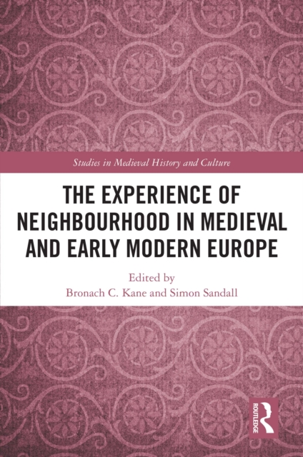 Experience of Neighbourhood in Medieval and Early Modern Europe