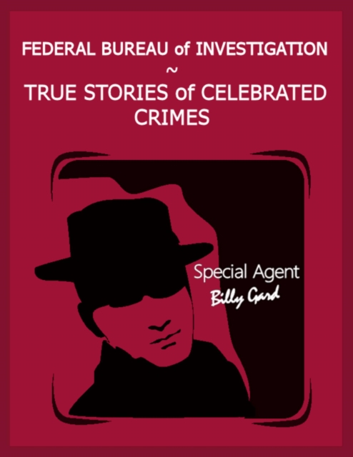 Federal Bureau of Investigation - True Stories of Celebrated Crimes