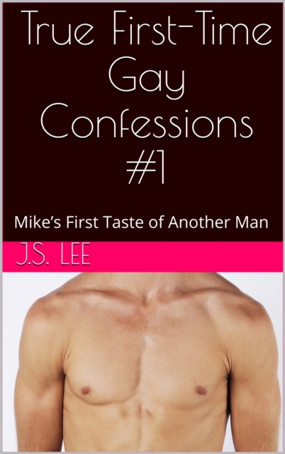 True First-Time Gay Confessions #1: Mike's First Taste of Another Man