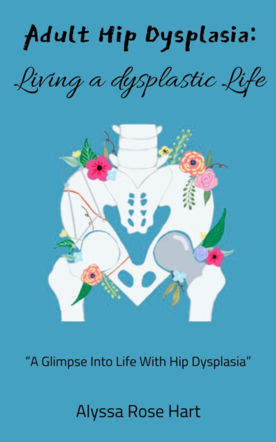 Adult hip Dysplasia: Living a Dysplasic Life