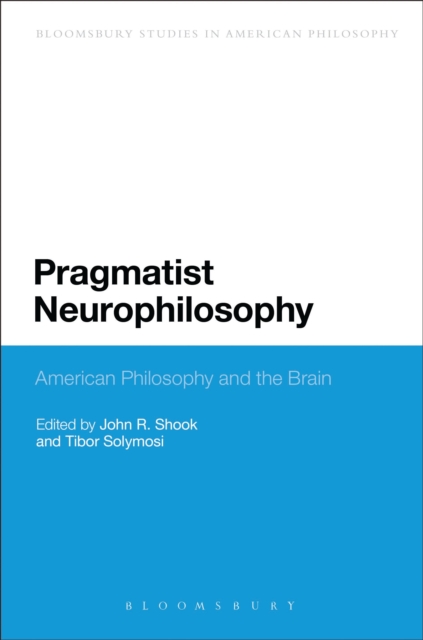 Pragmatist Neurophilosophy: American Philosophy and the Brain