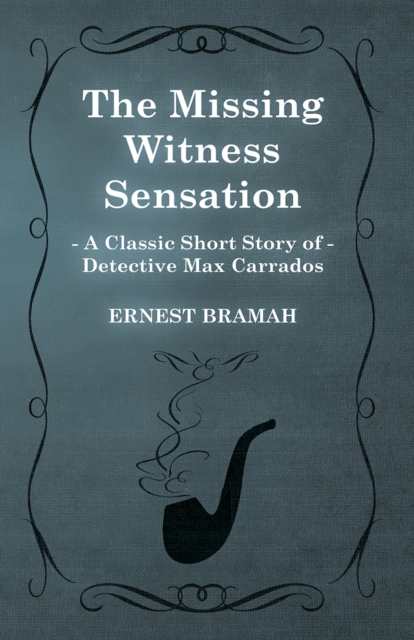 Missing Witness Sensation (A Classic Short Story of Detective Max Carrados)