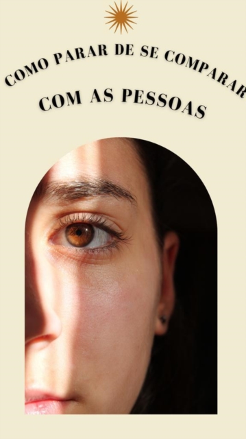 Como parar de se Comparar com as Pessoas