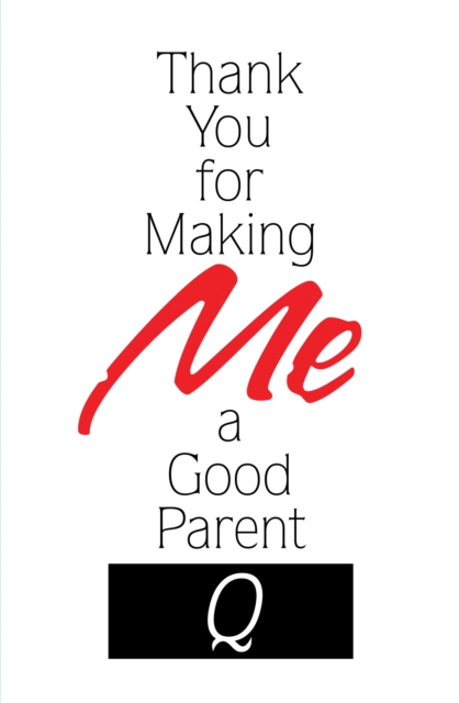 Thank You for Making Me a Good Parent