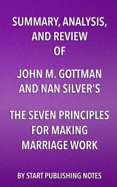 Summary, Analysis, and Review of John M. Gottman and Nan Silver's The Seven Principles for Making Marriage Work